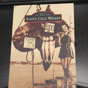 Images Of America Santa Cruz Wharf 2016 Book Geoffrey Dunn